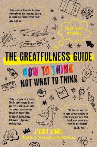 The Greatfulness Guide: Next Level Thinking - How to Think, Not What to Think