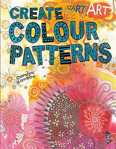 Start Art: Colour Patterns: (Start Art Illustrated edition)