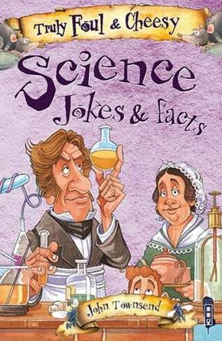 Truly Foul & Cheesy Science Jokes and Facts Book: (Truly Foul & Cheesy Illustrated edition)