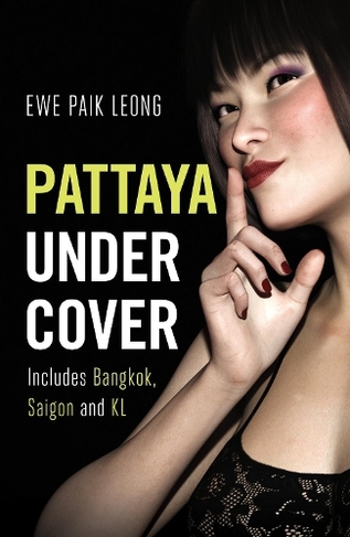 Pattaya Undercover: Includes Bangkok, Saigon and KL (Undercover)
