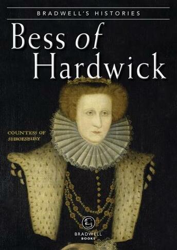 Bradwells Histories: Bess of Hardwick