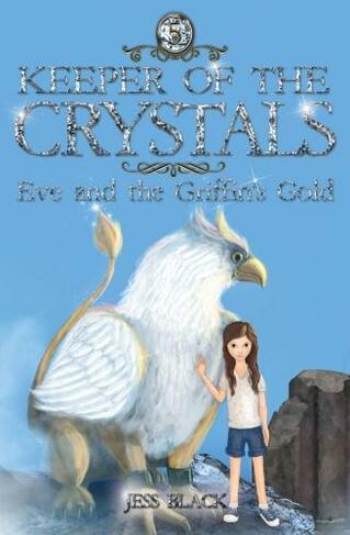 Keeper of the Crystals: 5 Eve and the Griffith's Gold (Keeper of the Crystals 5)