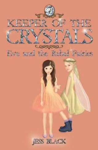 Keeper of the Crystals: 7 Eve and the Rebel Fairies (Keeper of the Crystals 7)
