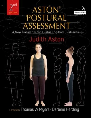 Aston (R) Postural Assessment: A new paradigm for observing and evaluating body patterns (2nd edition)