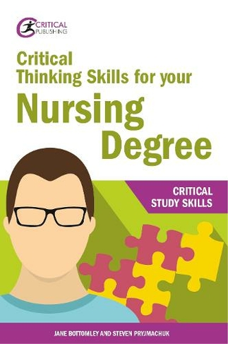 Critical Thinking Skills for your Nursing Degree: (Critical Study Skills)