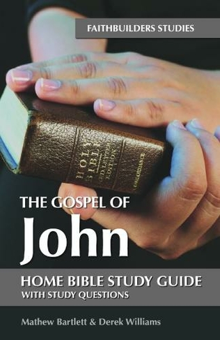 John's Gospel Faithbuilders Bible Study Guide: (Faithbuilders Bible Study Guides)