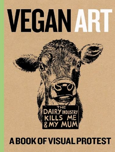 Vegan Art: A Book Of Visual Protest