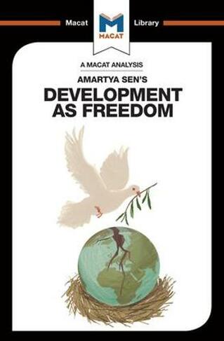 An Analysis of Amartya Sen's Development as Freedom: (The Macat Library)