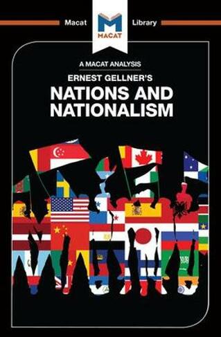 An Analysis of Ernest Gellner's Nations and Nationalism: (The Macat Library)
