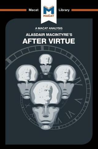 An Analysis of Alasdair MacIntyre's After Virtue: (The Macat Library)