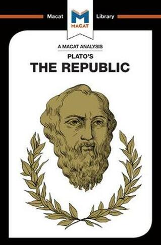 An Analysis of Plato's The Republic: (The Macat Library)