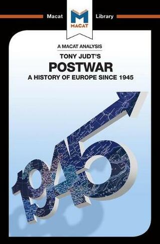 An Analysis of Tony Judt's Postwar: A History of Europe since 1945 (The Macat Library)