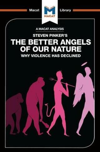 An Analysis of Steven Pinker's The Better Angels of Our Nature: Why Violence has Declined (The Macat Library)