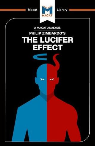 An Analysis of Philip Zimbardo's The Lucifer Effect: Understanding How Good People Turn Evil (The Macat Library)