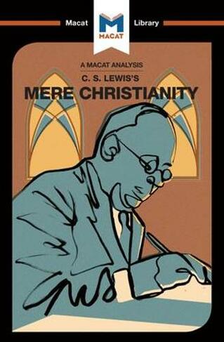 An Analysis of C.S. Lewis's Mere Christianity: (The Macat Library)