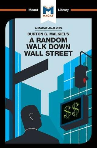 An Analysis of Burton G. Malkiel's A Random Walk Down Wall Street: (The Macat Library)