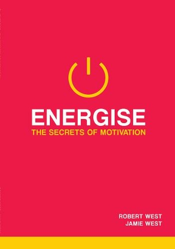 Energise: The Secrets Of Motivation