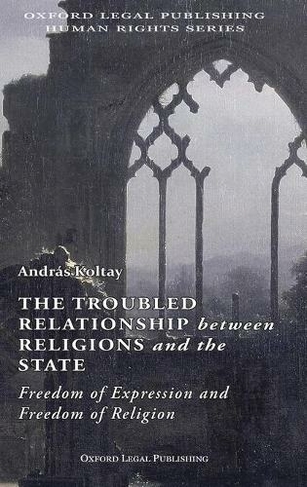 The Troubled Relationship between Religions and the State: : Freedom of Expression and Freedom of Religion
