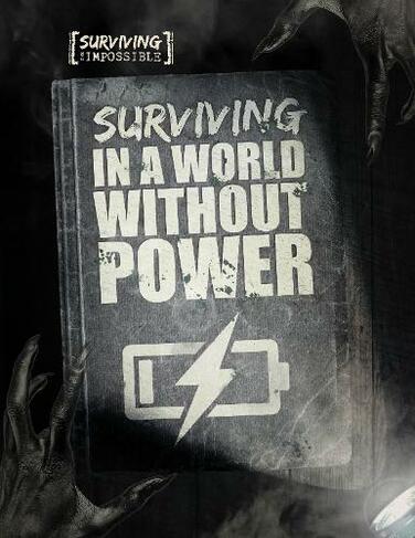 Surviving in a World Without Power: (Surviving the Impossible)