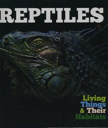 Reptiles: (Living Things and Their Habitats)