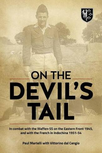 On the Devil's Tail: In Combat with the Waffen-Ss on the Eastern Front 1945, and with the French in Indochina 1951-54