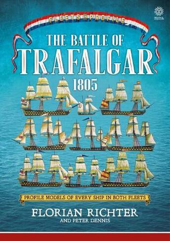 The Battle of Trafalgar 1805: Every Ship in Both Fleets in Profile (Fleets in Profile)