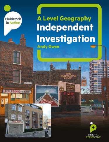 A level Geography Independent Investigation: A step by step guide (Fieldwork in Action 6)