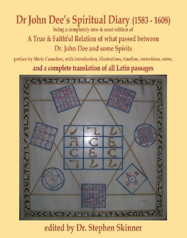 Dr John Dee's Spiritual Diary (1583-1608): a completely new & reset edition of True & Faithful Relation... with a complete translation of all Latin passages