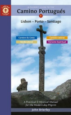 A Pilgrim's Guide to the Camino PortugueS: Lisbon - Porto - Santiago / Camino Central, Camino Da Costa, Variente Espiritual & Senda Litoral (Camino Guides 13th Revised edition)
