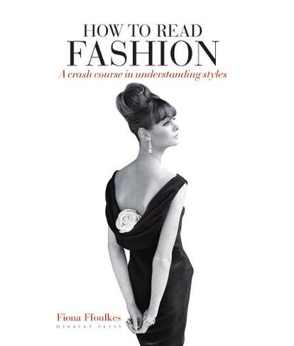 How to Read Fashion: A Crash Course in Understanding Styles (How to Read)