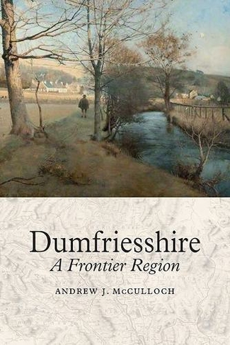 Dumfriesshire: A Frontier Region