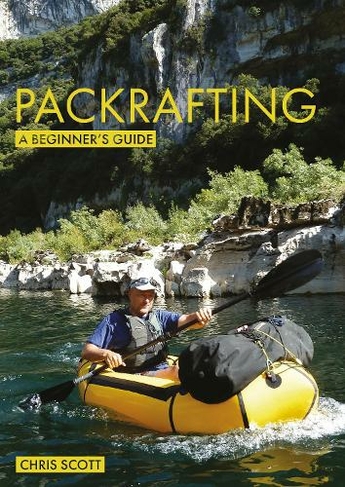 Packrafting: A Beginner's Guide: Buying, Learning & Exploring (Beginner's Guides)
