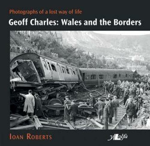 Geoff Charles - Wales and the Borders - Photographs of a Lost Way of Life,