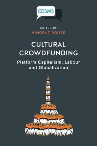 Cultural Crowdfunding: Platform Capitalism, Labour and Globalization