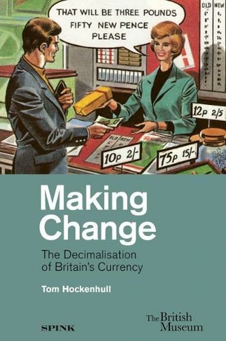 Making Change: The Decimalisation of Britain's Currency