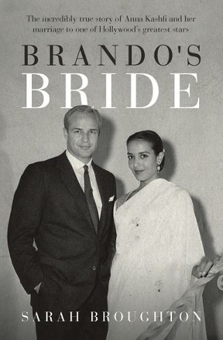 Brando's Bride: The incredibly true story of Anna Kashfi and her marriage to one of Hollywood's greatest stars