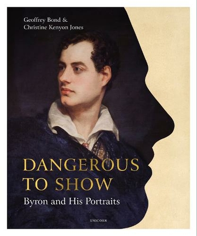 Dangerous to Show: Byron and His Portraits