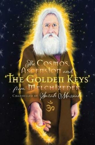 The Cosmos, Ascension and the Golden Keys from Melchizedek
