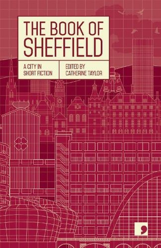 The Book of Sheffield: A City in Short Fiction (Reading the City)