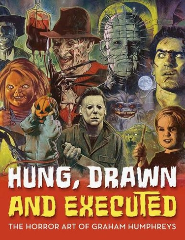 Hung, Drawn And Executed: The Horror Art of Graham Humphreys