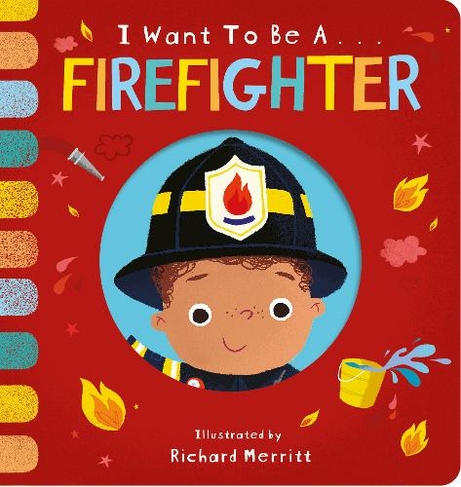 I Want to be a Firefighter: (I Want to be... First Edition, Board Books)