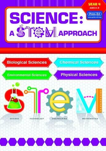 Science: A STEM Approach Year 4: Biological Sciences * Chemical Sciences * Environmental Sciences * Physical Sciences (Science: A STEM Approach 4)