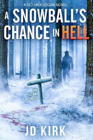 A Snowball's Chance in Hell: (DCI Logan Crime Thrillers)