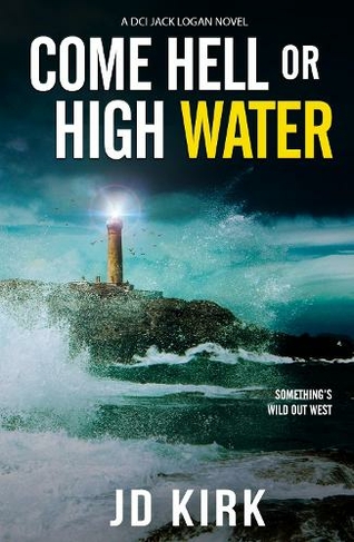 Come Hell or High Water: (DCI Logan Crime Thrillers)
