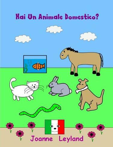 Hai Un Animale Domestico?: A lovely story in Italian about pets - ideal for those learning Italian (2nd Enhanced edition)