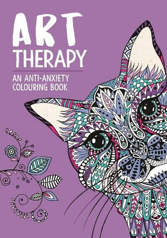 Art Therapy: An Anti-Anxiety Colouring Book: (Art Therapy Colouring)