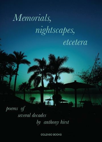 Memorials, nightscapes, etcetera: poems of several decades