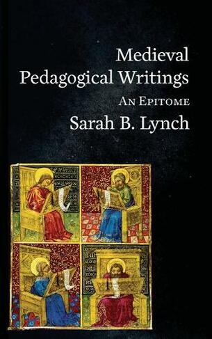 Medieval Pedagogical Writings: An Epitome (Epitomes 3)