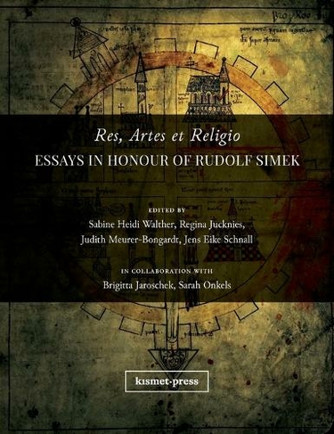 Res, Artes et Religio: Essays in Honour of Rudolf Simek (Literature and Culture 1)