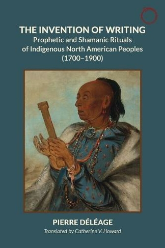 The Invention of Writing - Prophetic and Shamanic Rituals of North American Indians (1700-1900)